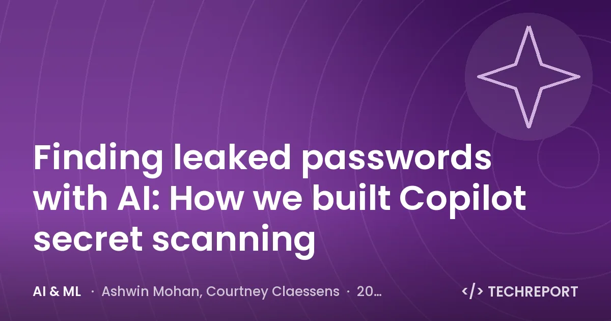 AI & ML — Finding leaked passwords with AI: How we built Copilot secret scanning
