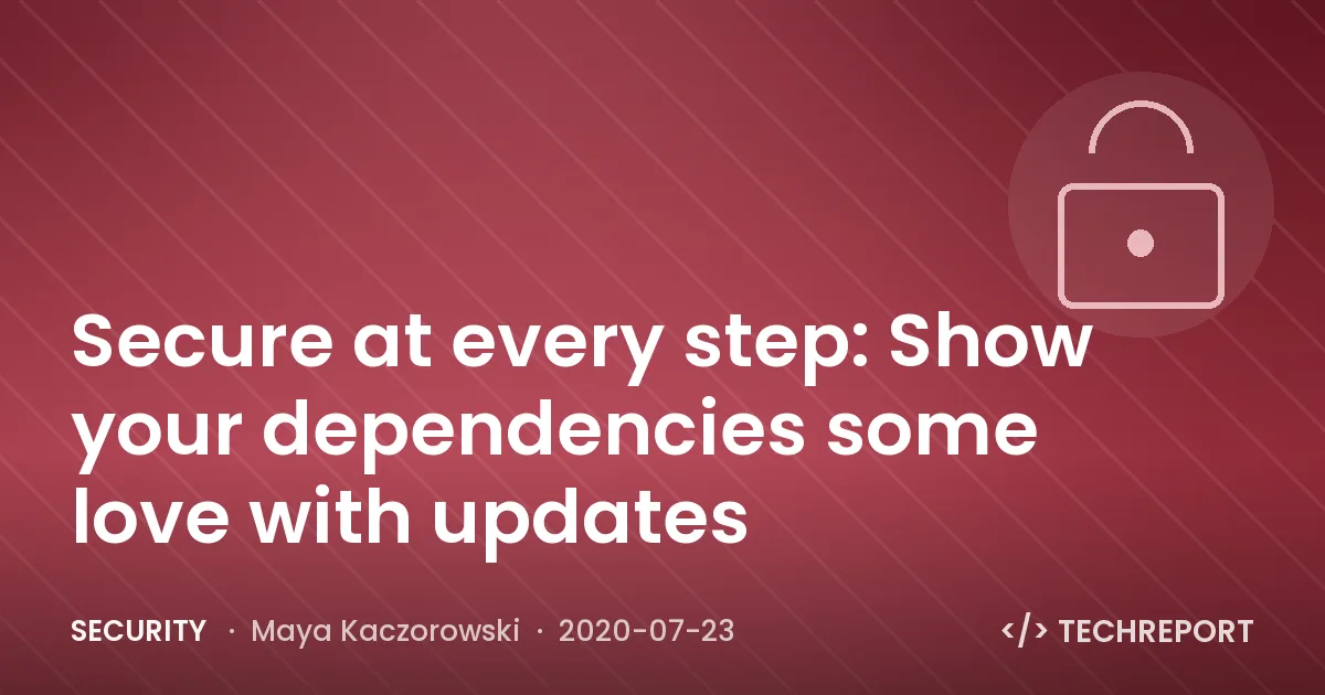 Secure at every step: Show your dependencies some love with updates