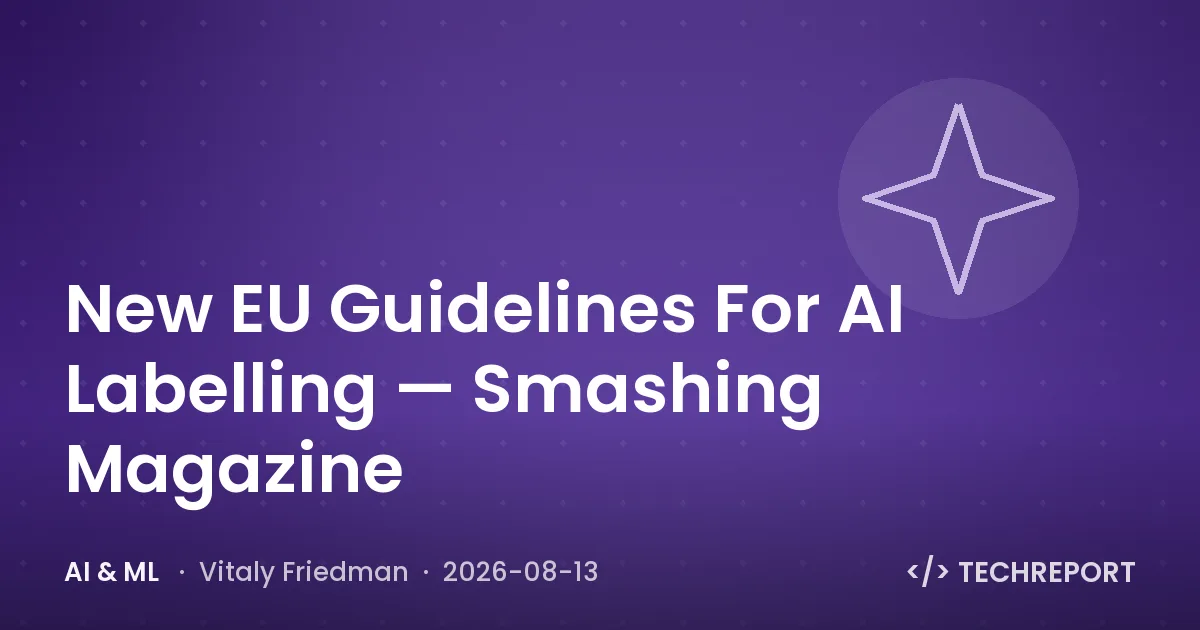 AI & ML — New EU Guidelines For AI Labelling — Smashing Magazine