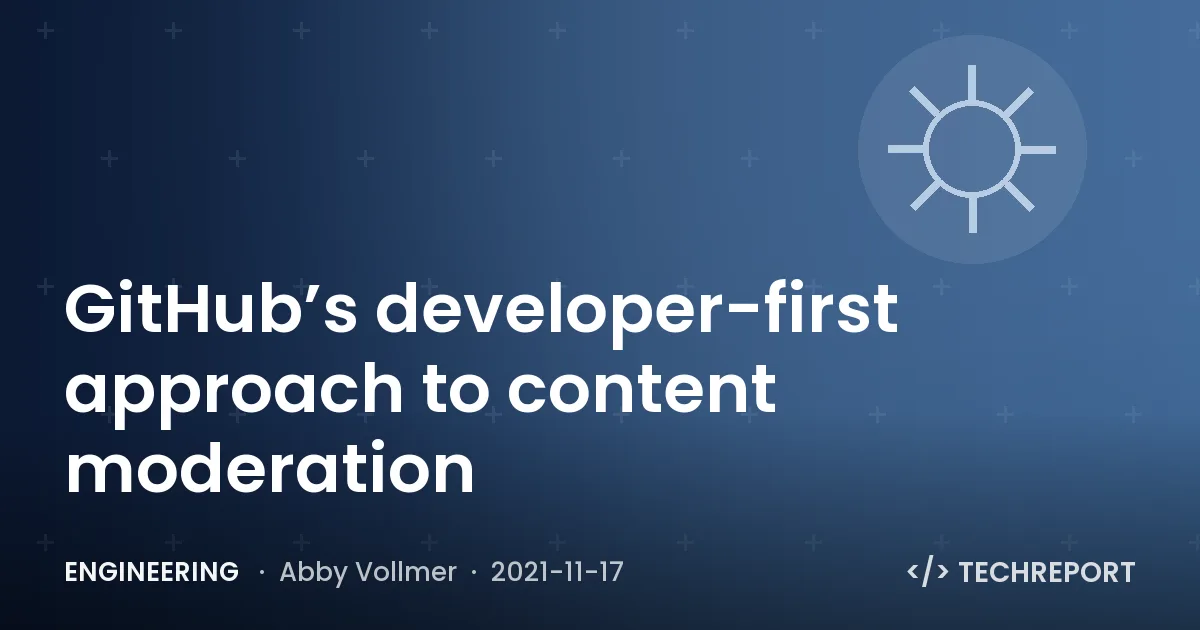 Engineering — GitHub’s developer-first approach to content moderation