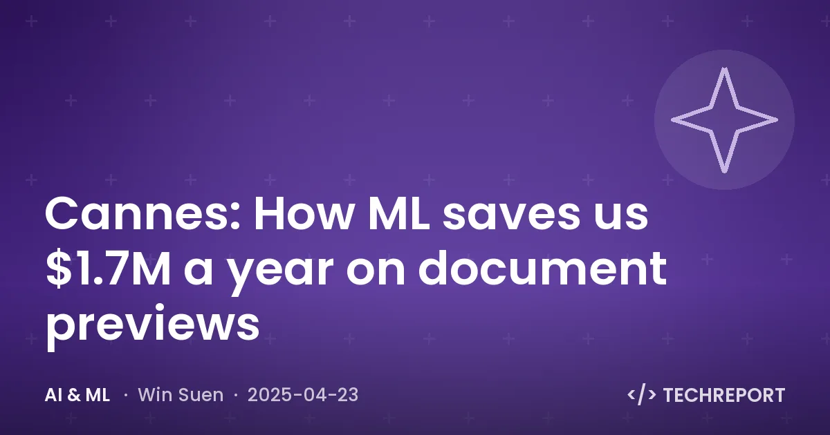 AI & ML — Cannes: How ML saves us $1.7M a year on document previews