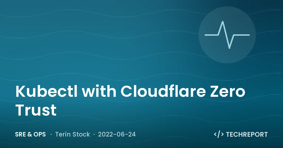 Kubectl with Cloudflare Zero Trust