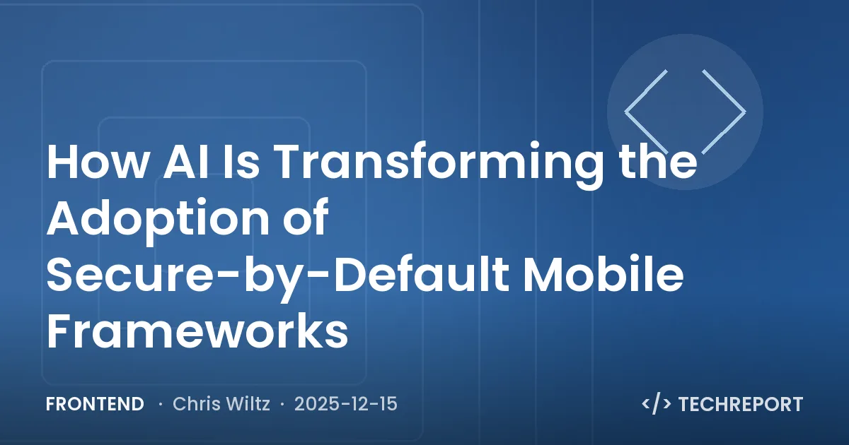 Frontend — How AI Is Transforming the Adoption of Secure-by-Default Mobile Frameworks