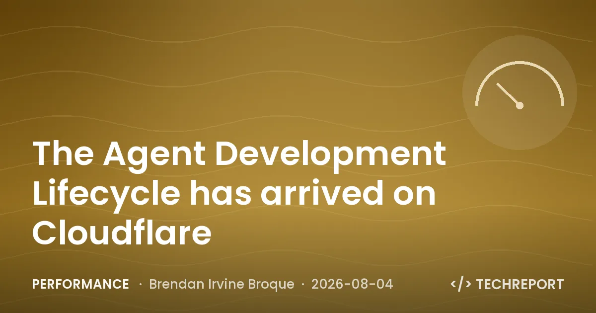 Performance — The Agent Development Lifecycle has arrived on Cloudflare