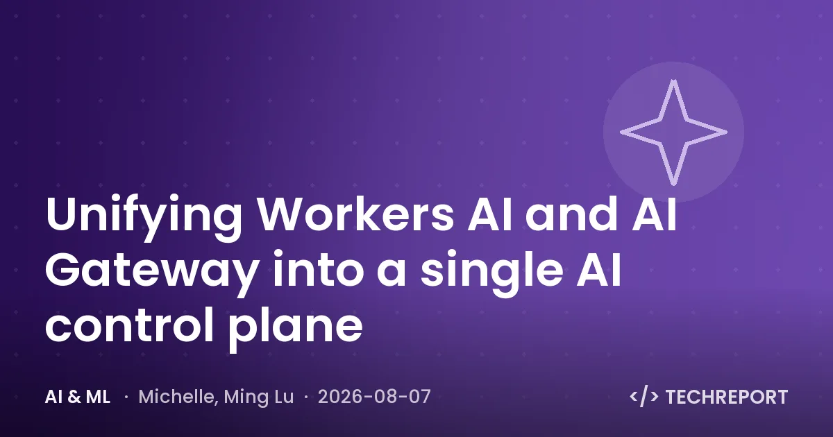 AI & ML — Unifying Workers AI and AI Gateway into a single AI control plane