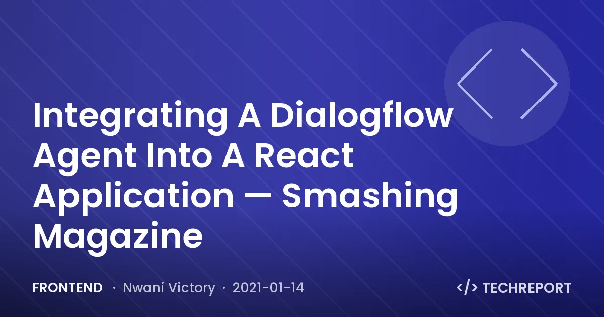 Integrating A Dialogflow Agent Into A React Application — Smashing Magazine