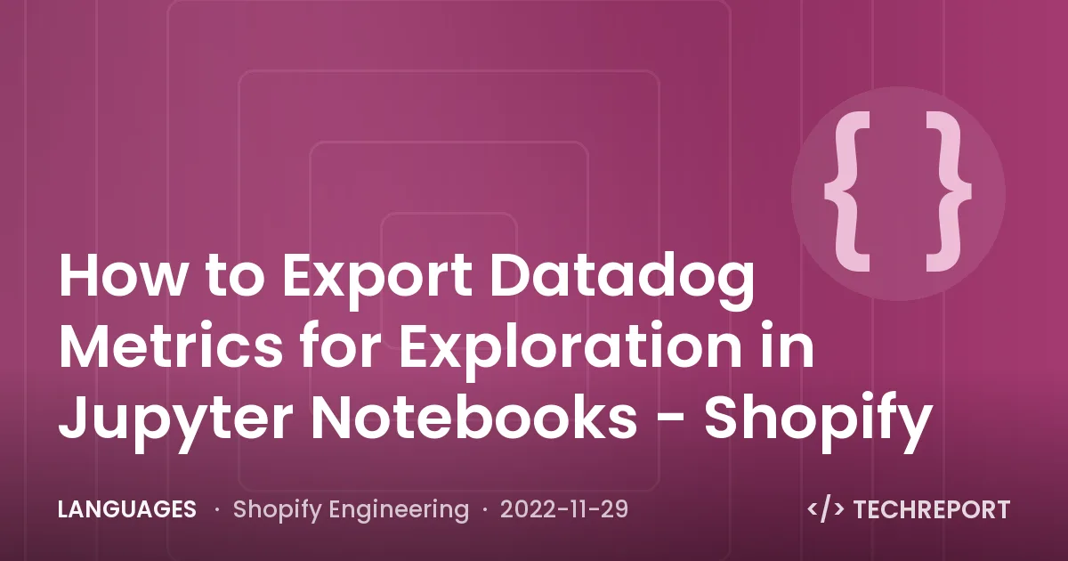 Languages — How to Export Datadog Metrics for Exploration in Jupyter Notebooks - Shopify