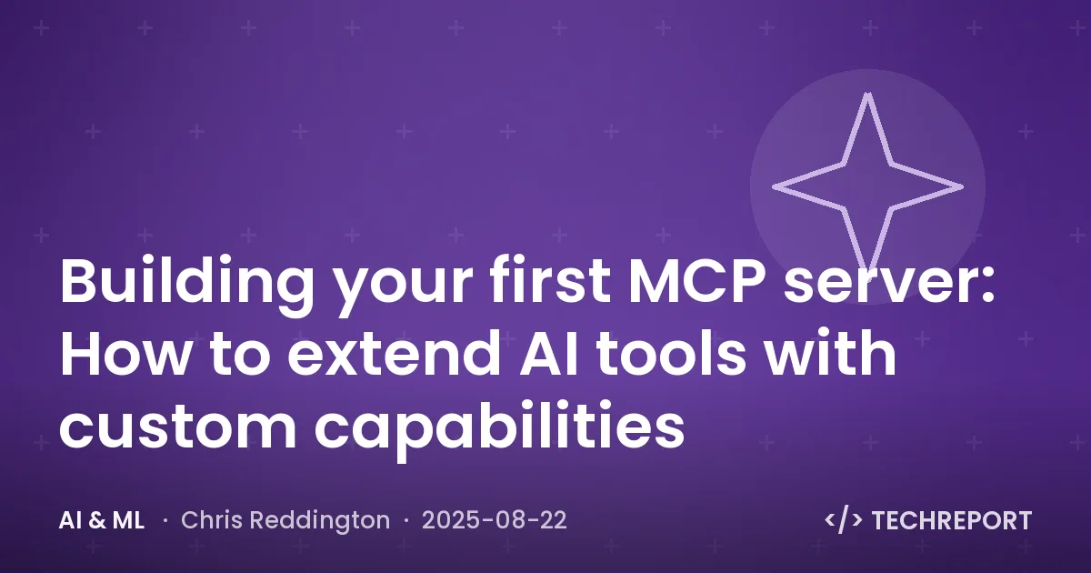 Building your first MCP server: How to extend AI tools with custom capabilities
