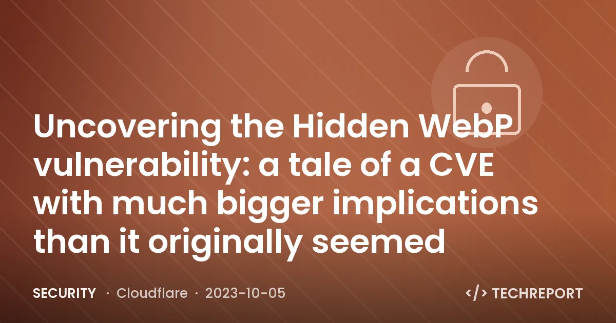 Uncovering the Hidden WebP vulnerability: a tale of a CVE with much bigger implications than it originally seemed