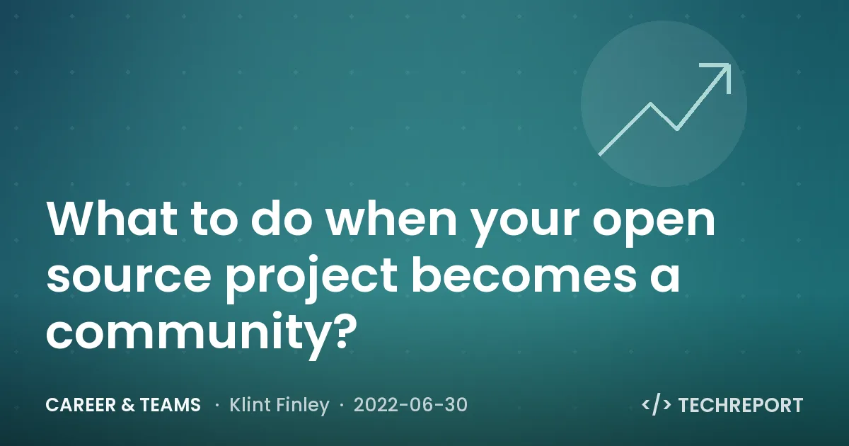 What to do when your open source project becomes a community?