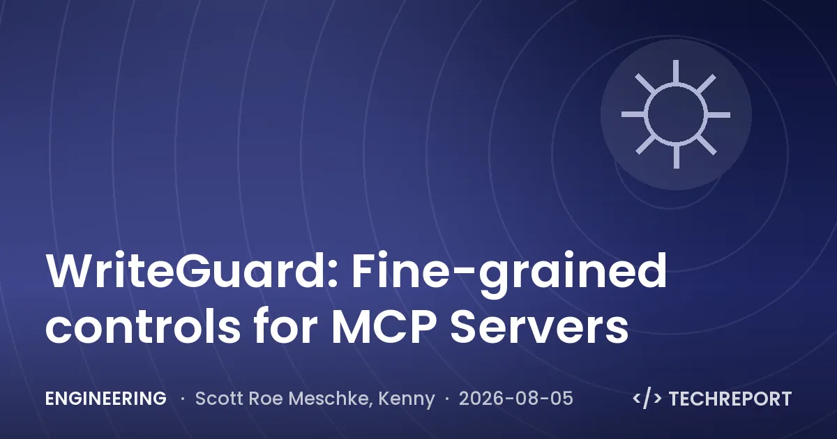 Engineering — WriteGuard: Fine-grained controls for MCP Servers