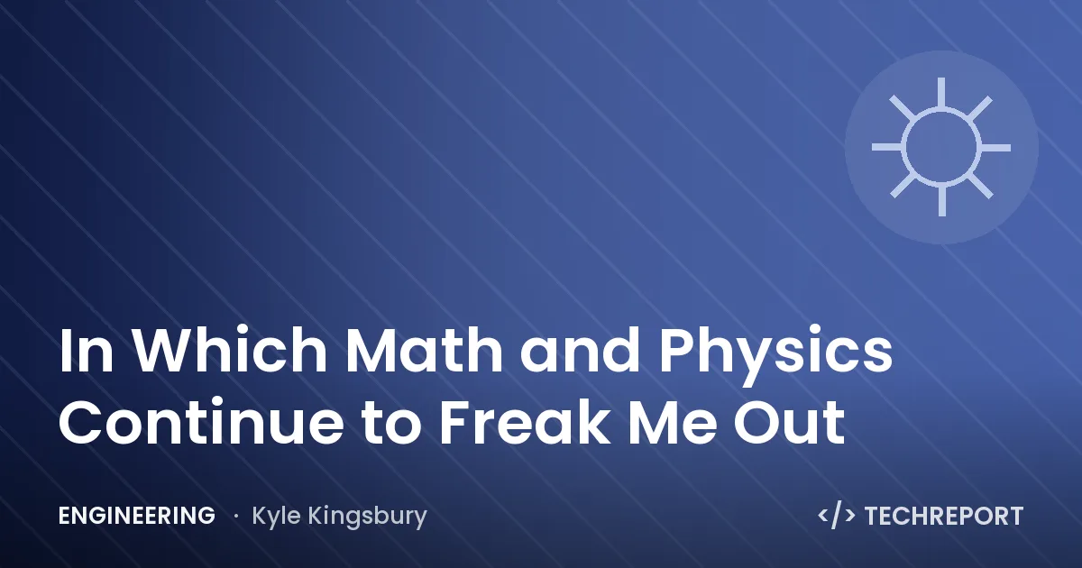 In Which Math and Physics Continue to Freak Me Out