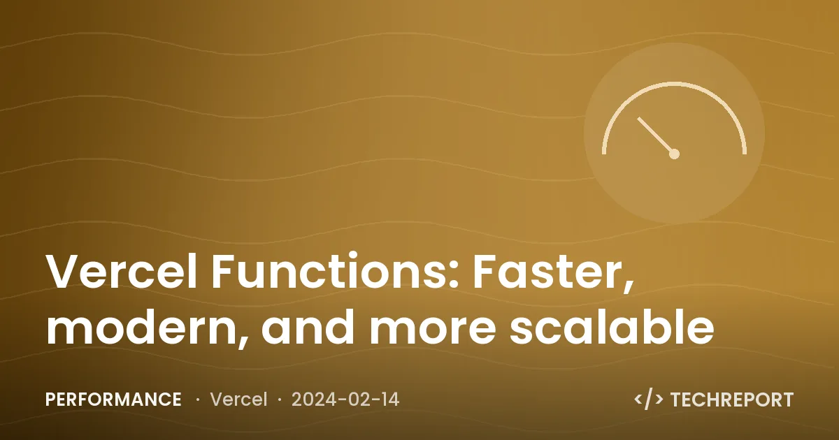 Vercel Functions: Faster, modern, and more scalable