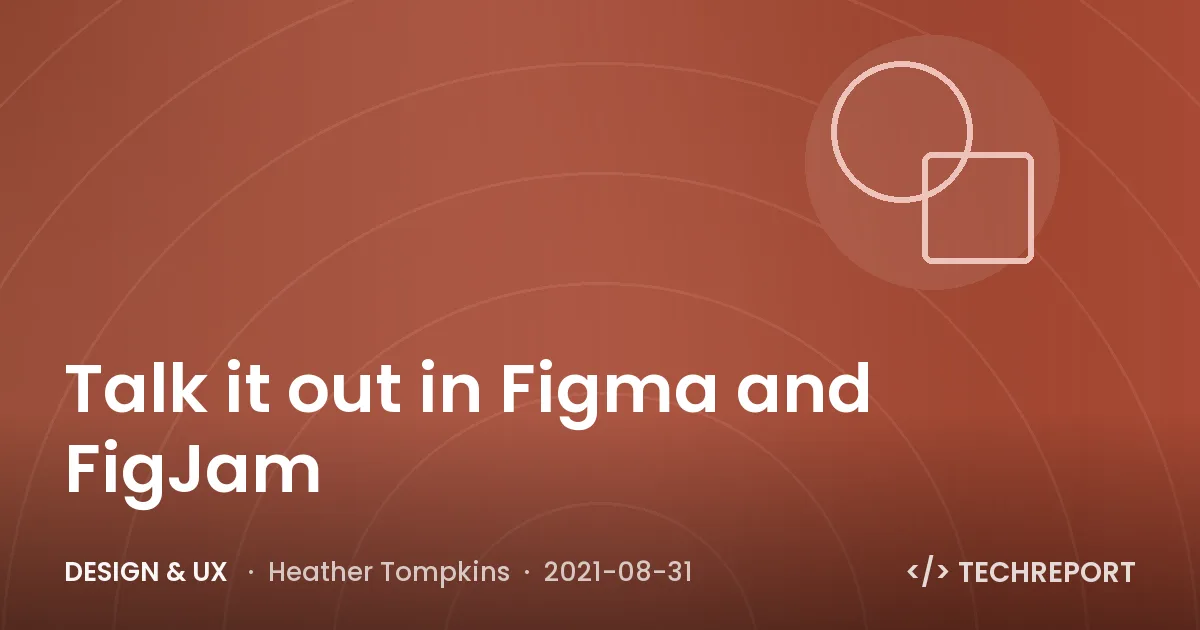 Design & UX — Talk it out in Figma and FigJam