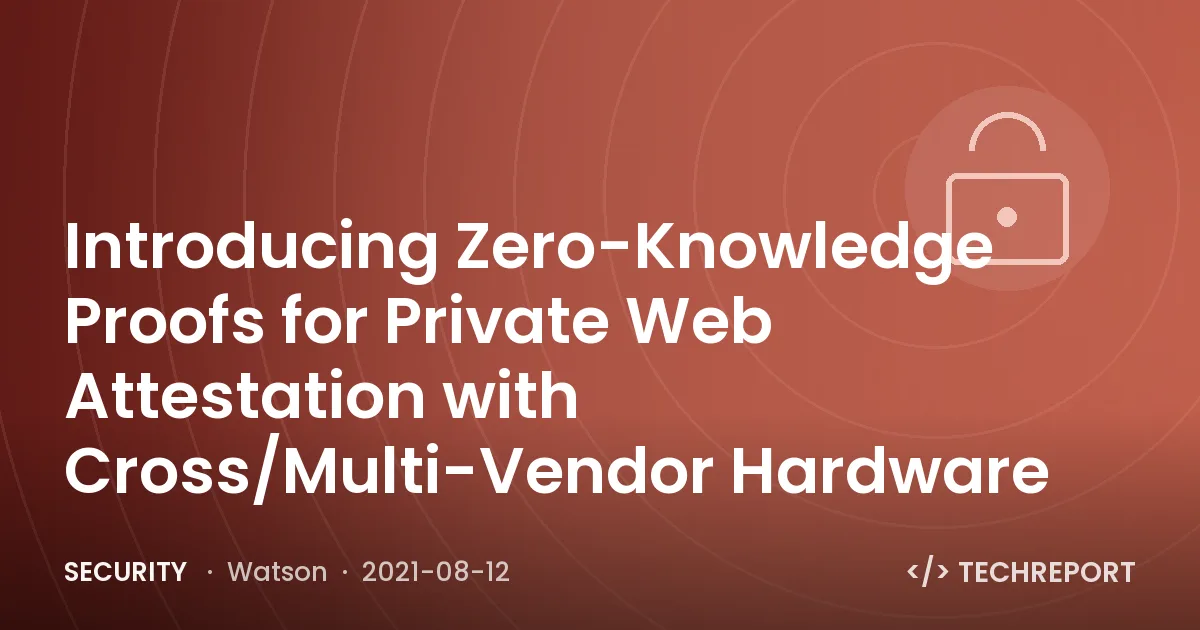 Security — Introducing Zero-Knowledge Proofs for Private Web Attestation with Cross/Multi-Vendor Hardware