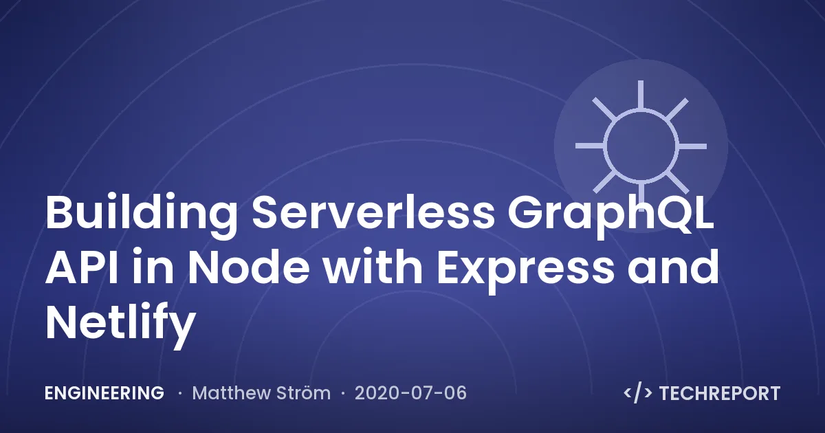 Engineering — Building Serverless GraphQL API in Node with Express and Netlify