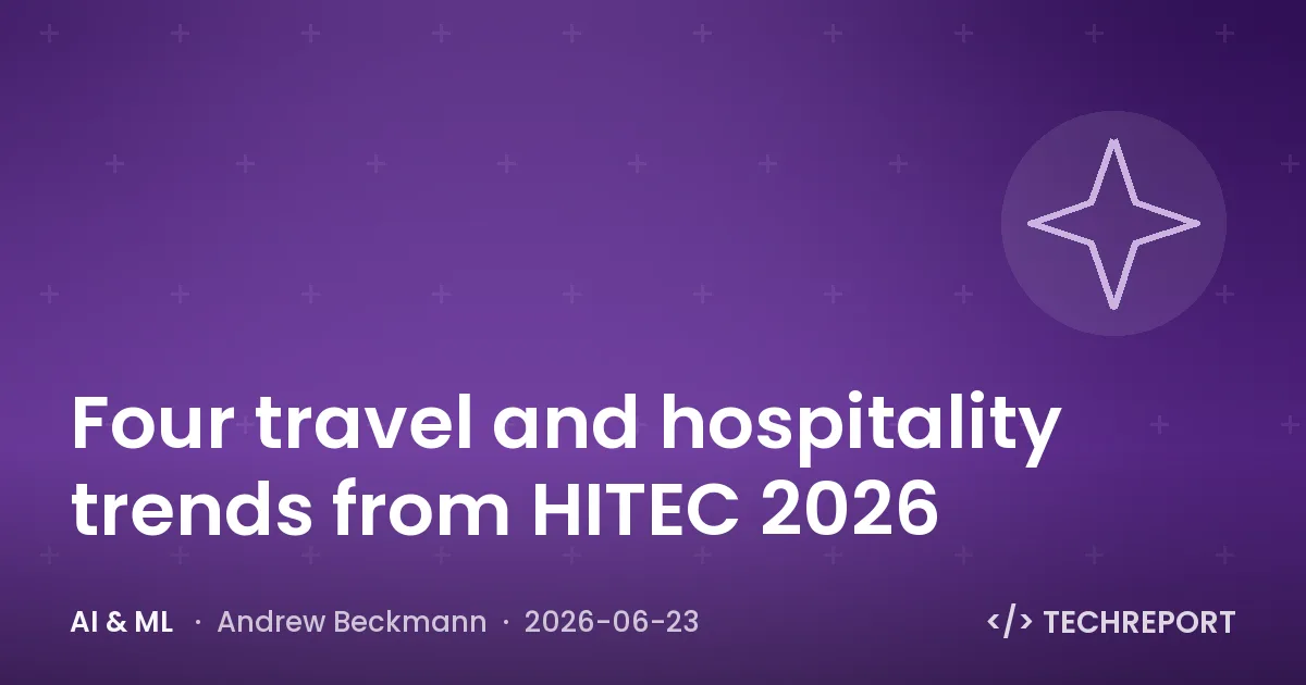 AI & ML — Four travel and hospitality trends from HITEC 2026