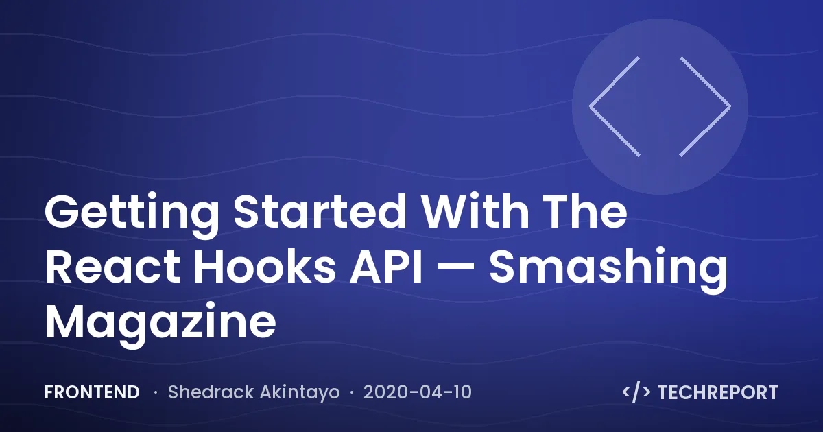 Frontend — Getting Started With The React Hooks API — Smashing Magazine
