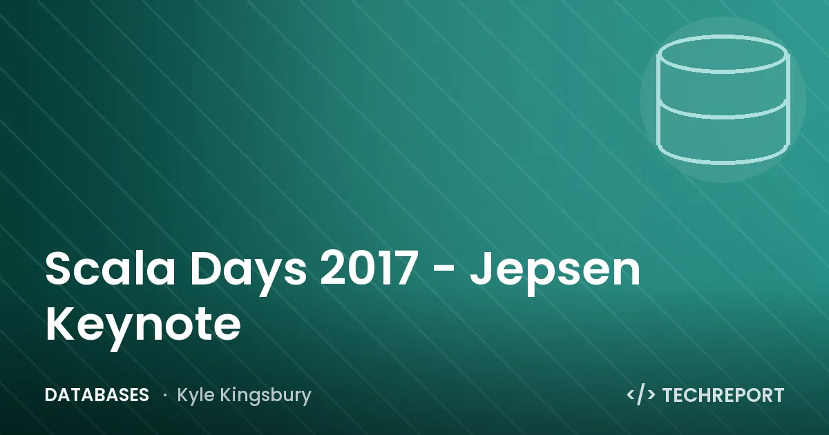 Databases — Scala Days 2017 - Jepsen Keynote