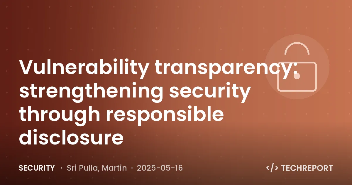 Security — Vulnerability transparency: strengthening security through responsible disclosure