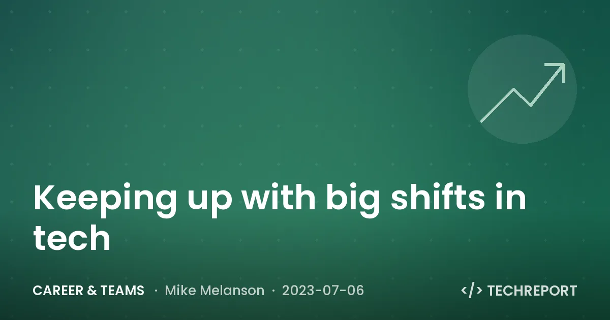 Career & Teams — Keeping up with big shifts in tech