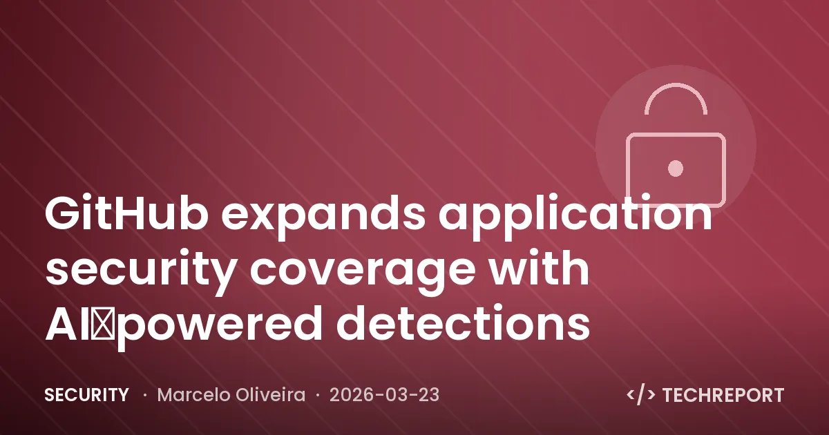Security — GitHub expands application security coverage with AI‑powered detections