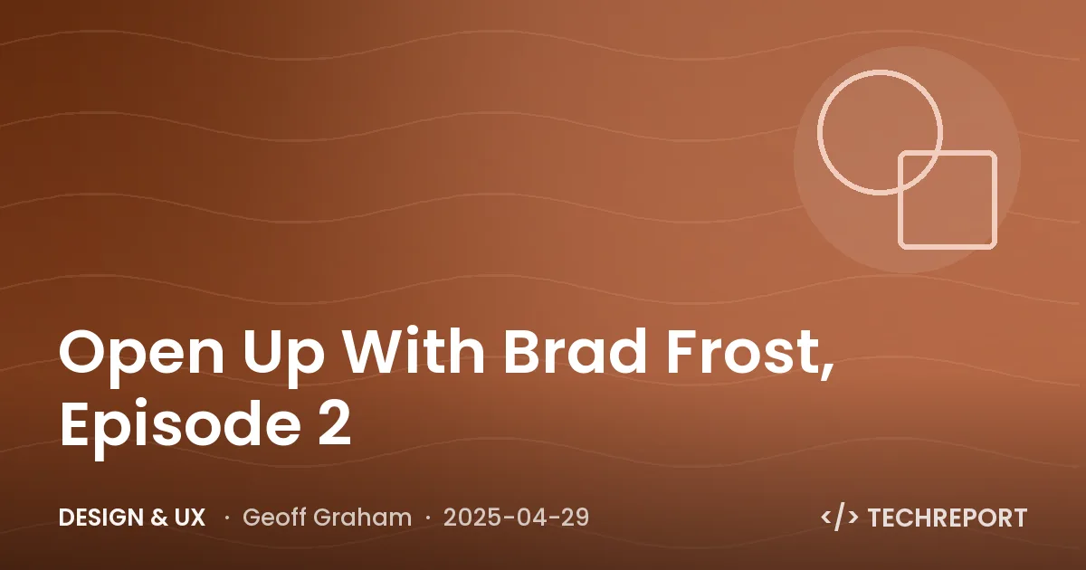 Design & UX — Open Up With Brad Frost, Episode 2