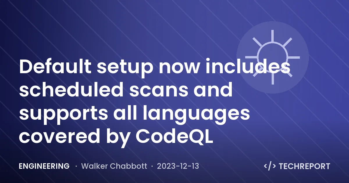 Default setup now includes scheduled scans and supports all languages covered by CodeQL