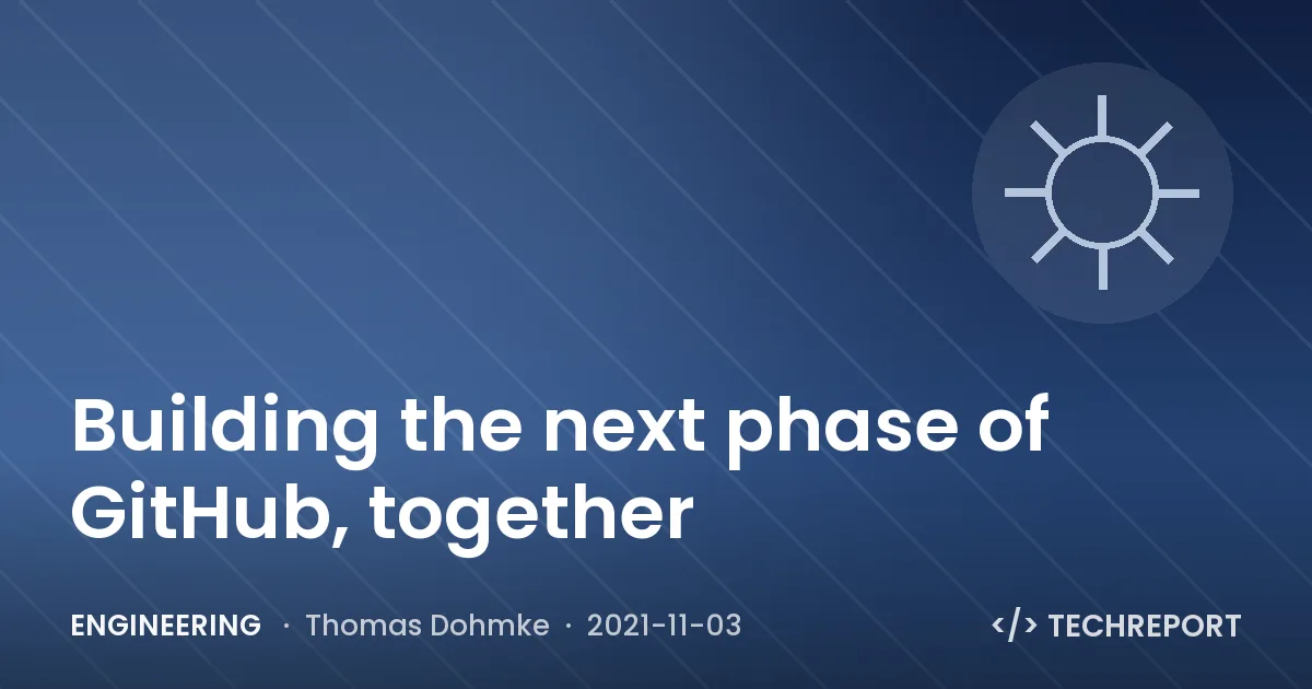 Building the next phase of GitHub, together
