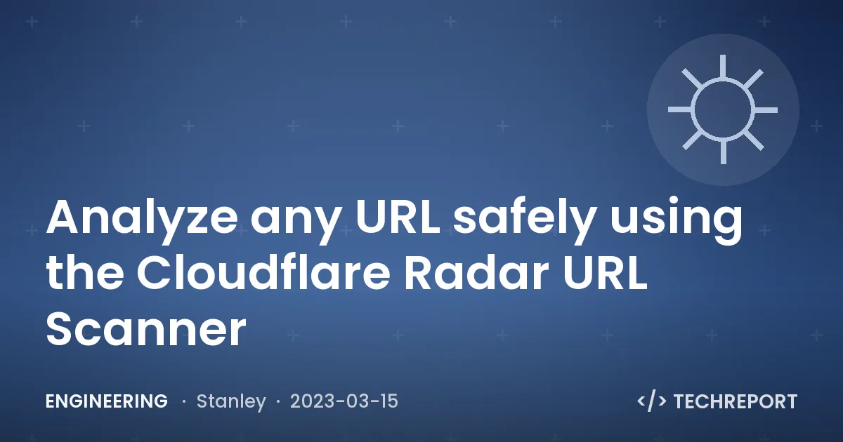 Engineering — Analyze any URL safely using the Cloudflare Radar URL Scanner