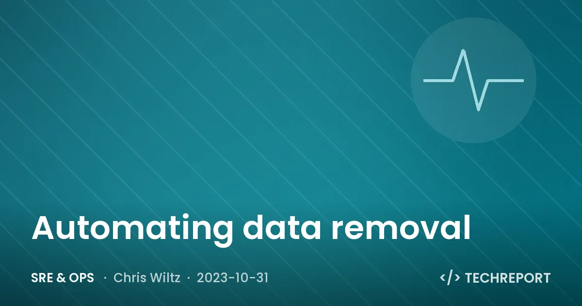 SRE & Ops — Automating data removal