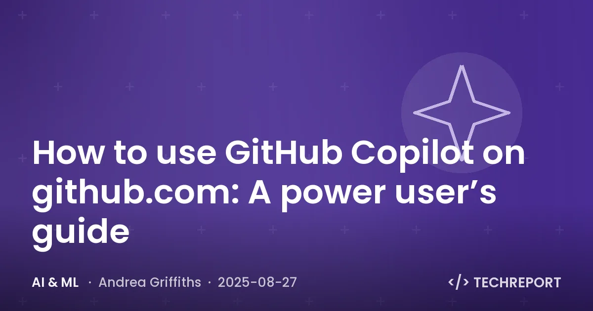 How to use GitHub Copilot on github.com: A power user’s guide