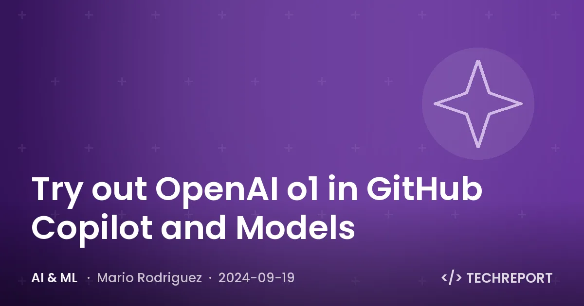 AI & ML — Try out OpenAI o1 in GitHub Copilot and Models