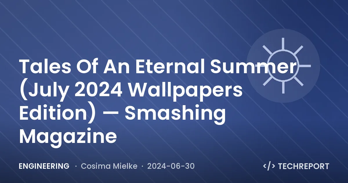 Tales Of An Eternal Summer (July 2024 Wallpapers Edition) — Smashing Magazine