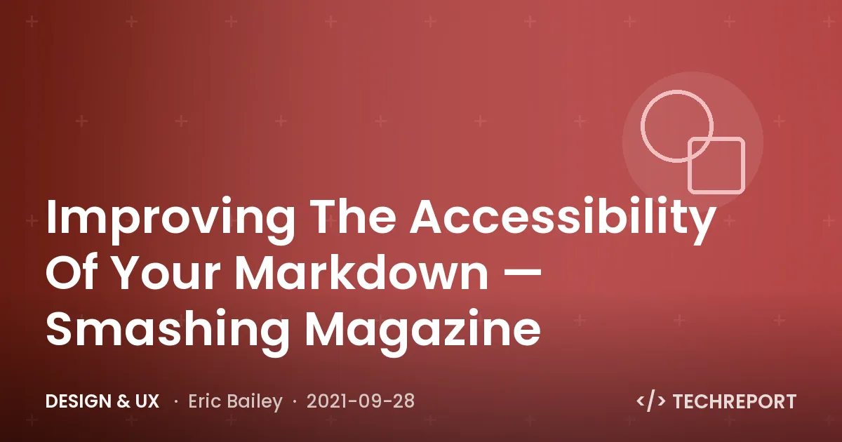 Design & UX — Improving The Accessibility Of Your Markdown — Smashing Magazine