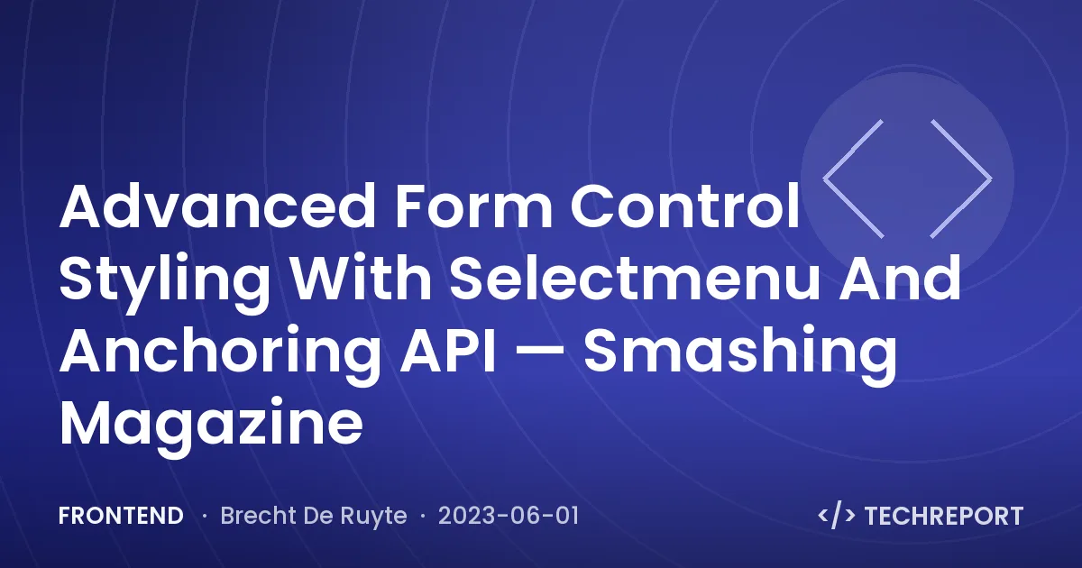 Advanced Form Control Styling With Selectmenu And Anchoring API — Smashing Magazine