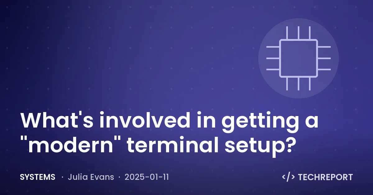 Systems — What's involved in getting a "modern" terminal setup?