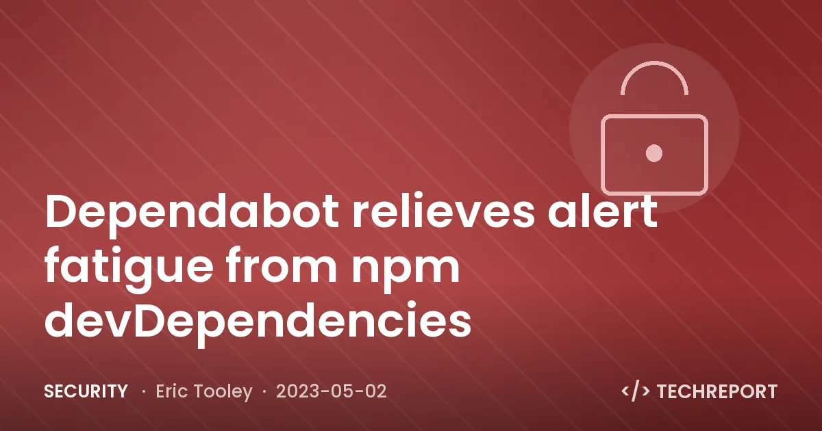 Security — Dependabot relieves alert fatigue from npm devDependencies