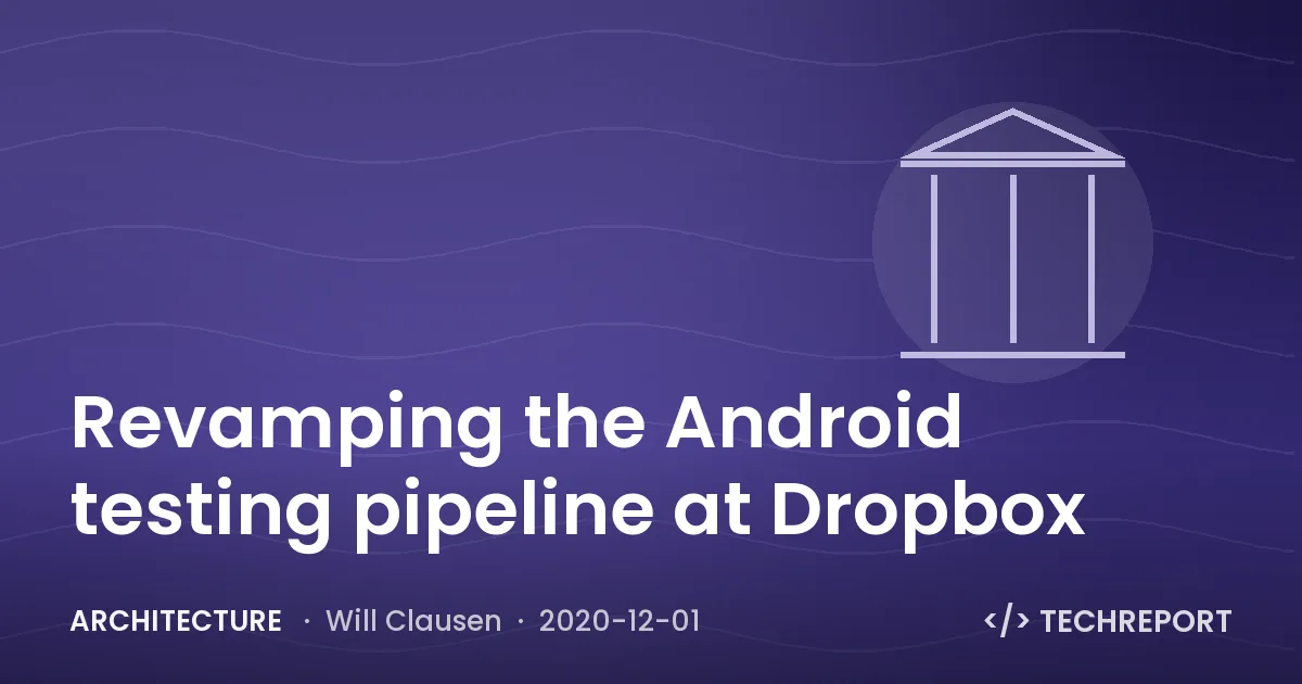 Revamping the Android testing pipeline at Dropbox