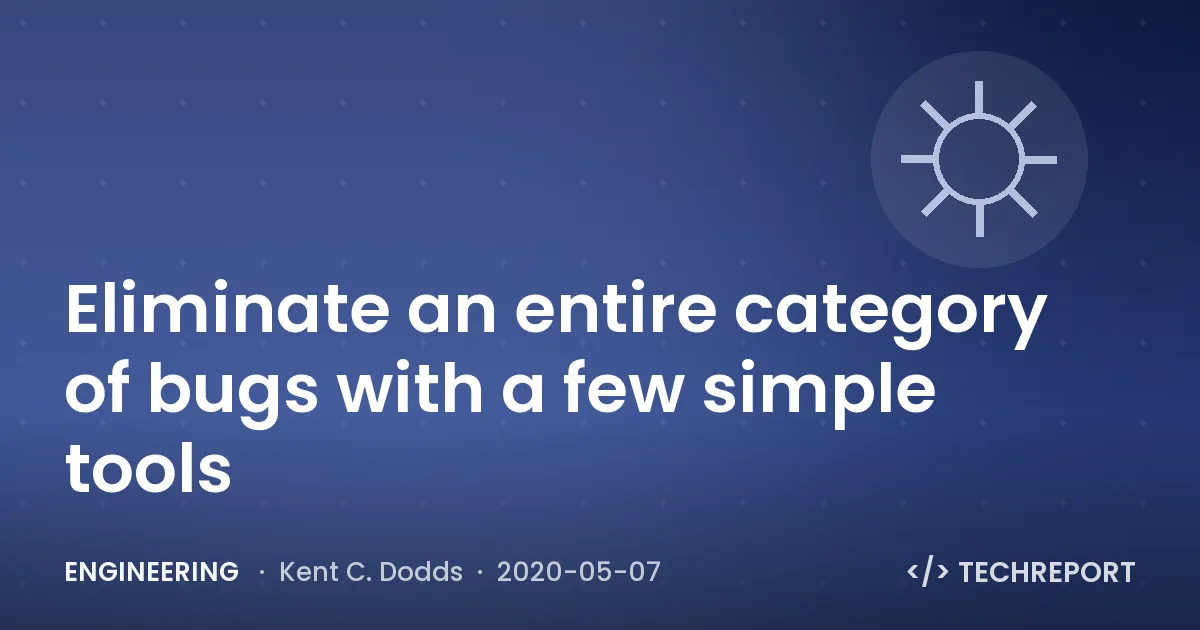 Eliminate an entire category of bugs with a few simple tools