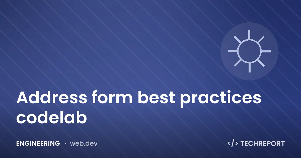 Engineering — Address form best practices codelab