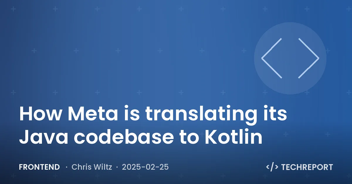 Frontend — How Meta is translating its Java codebase to Kotlin