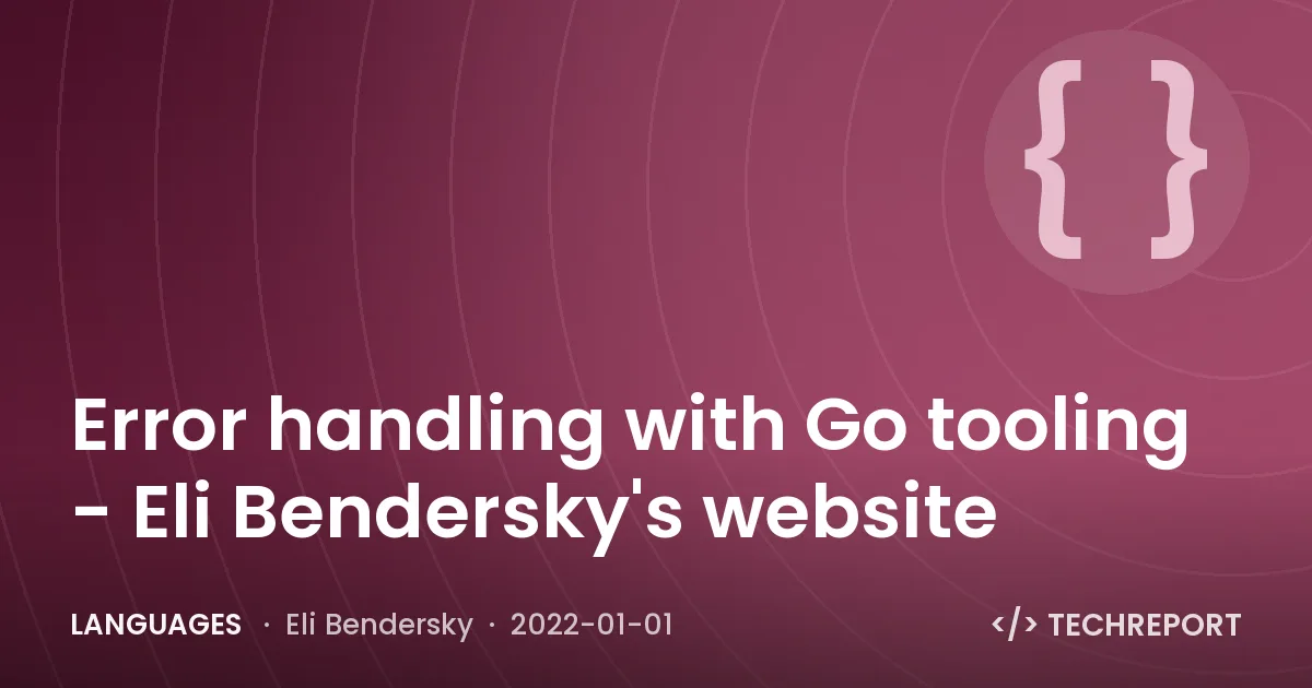 Error handling with Go tooling - Eli Bendersky's website