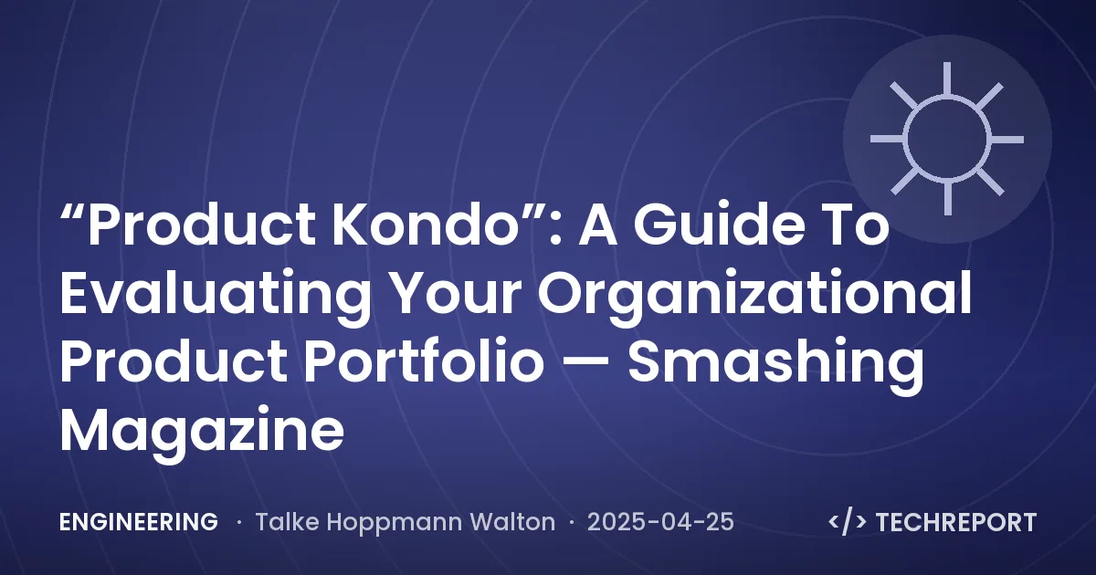 “Product Kondo”: A Guide To Evaluating Your Organizational Product Portfolio — Smashing Magazine