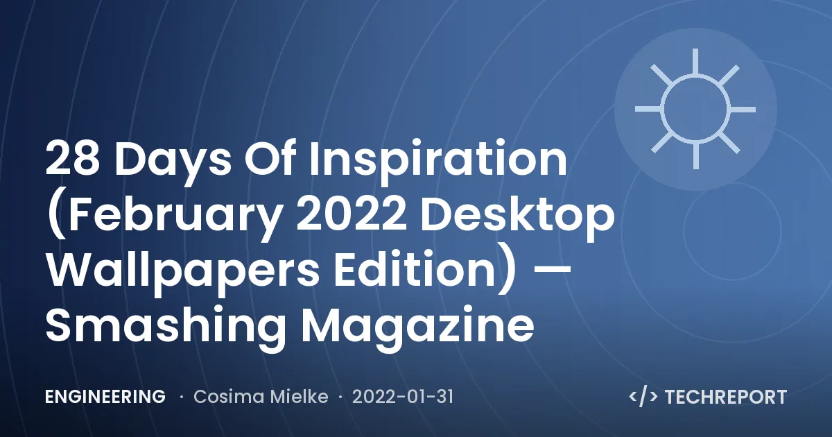 28 Days Of Inspiration (February 2022 Desktop Wallpapers Edition) — Smashing Magazine