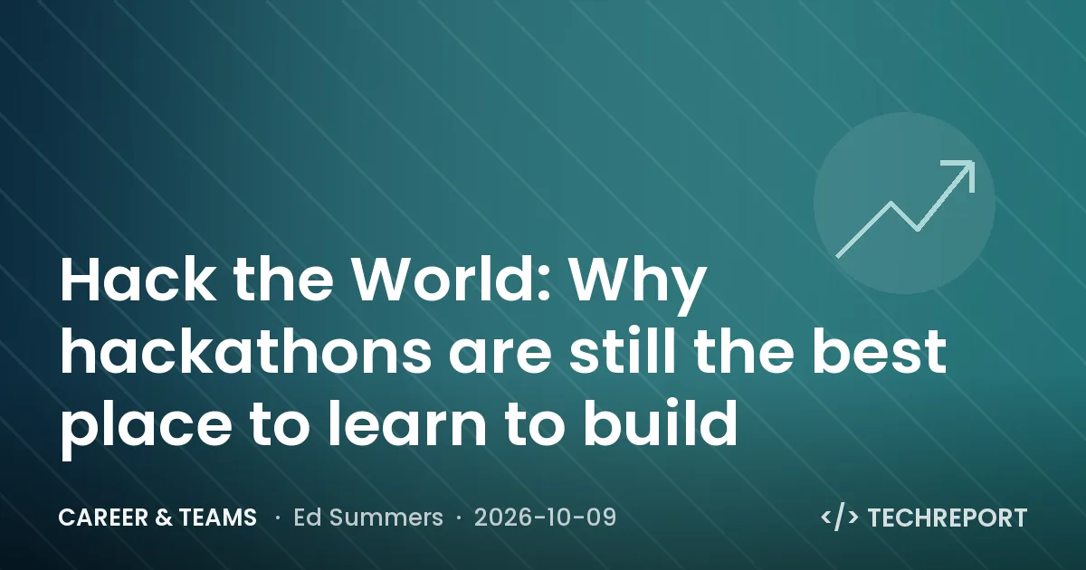 Career & Teams — Hack the World: Why hackathons are still the best place to learn to build