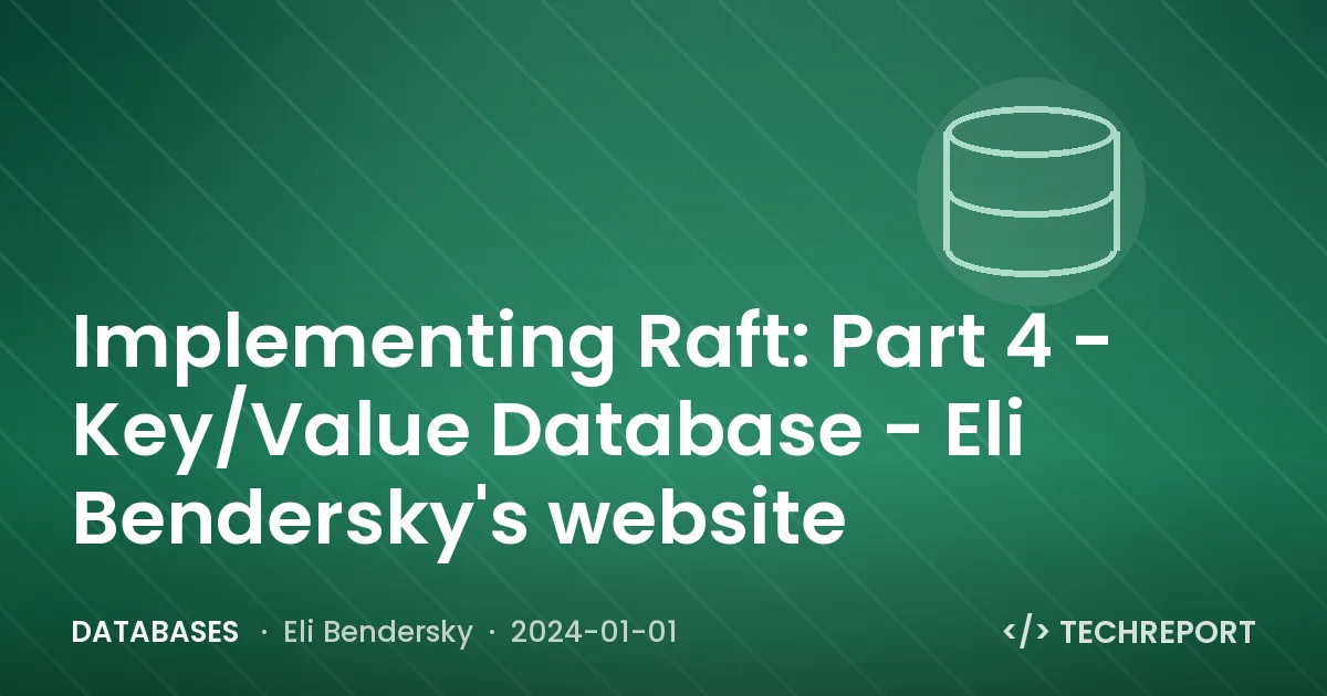 Implementing Raft: Part 4 - Key/Value Database - Eli Bendersky's website