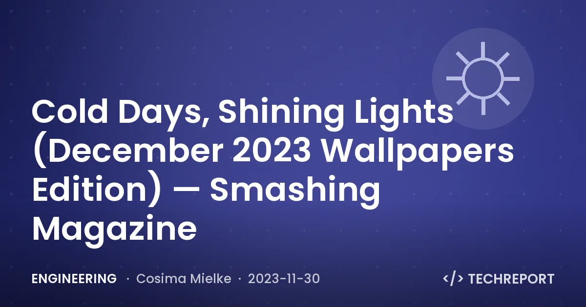 Cold Days, Shining Lights (December 2023 Wallpapers Edition) — Smashing Magazine