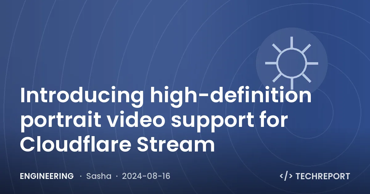 Engineering — Introducing high-definition portrait video support for Cloudflare Stream