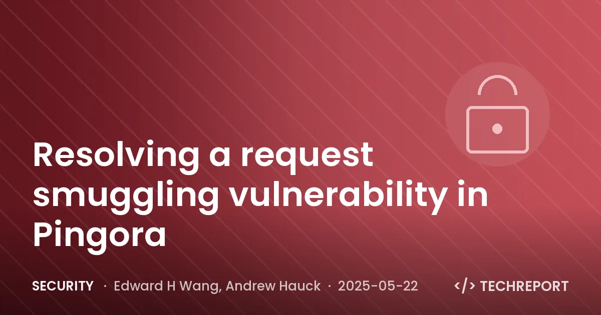 Security — Resolving a request smuggling vulnerability in Pingora